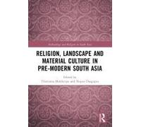 Religion, Landscape And Material Culture In Pre-Modern South Asia