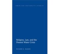 Religion, Law, And The Present Water Crisis (American University Studies) (Hardcover) Richard A Hughes, (Auteur)