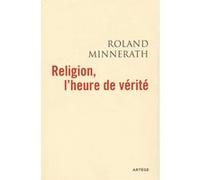 Religion, l'heure de vérité Roland Minnerath (Auteur)