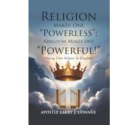 Religion Makes One Powerless; Kingdom Makes One Powerful!