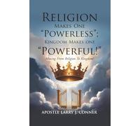 Religion Makes One Powerless; Kingdom Makes One Powerful!