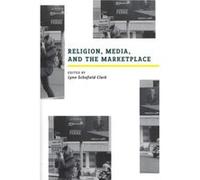 Religion Media and the Marketplace by Edited by Lynn Schofield Clark