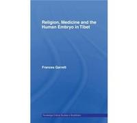 Religion Medicine and the Human Embryo in Tibet by Frances Garrett Frances Garrett (Auteur)