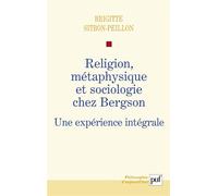 Religion, métaphysique et sociologie chez Bergson Une expérience intégrale - Brigitte Sitbon - Puf - broché - Etude