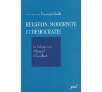 Religion, Modernité Et Démocratie , En Dialogue Avec Marcel Gauchet Nault, Francois (Auteur)