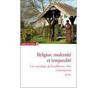 Religion, modernité et temporalité - Une sociologie du bouddhisme chan contemporain