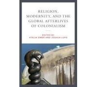 Religion, Modernity, And The Global Afterlives Of Colonialism