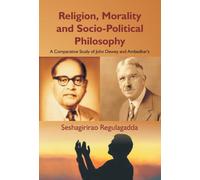 Religion, Morality And Socio-Political Philosophy: A Comparative Study Of John Dewey And Ambedkar's