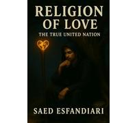 Religion of Love, The True United Nation: A Vision for Unity, Balance, and Humanity’s Rebirth”