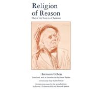 Religion of Reason: Out of the Sources of Judaism