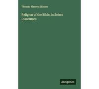 Religion of the Bible, in Select Discourses
