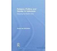 Religion, Politics and Gender in Indonesia Sonja Van Wichelen (Auteur)