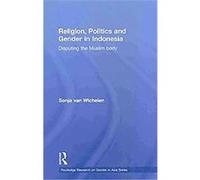 Religion, Politics and Gender in Indonesia Sonja Van Wichelen (Auteur)