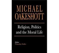 Religion Politics and the Moral Life - Michael Oakeshott - Yale University Press - Livre en Anglais - Paperback Michael OakeshottMichael Oakeshott (Auteur)