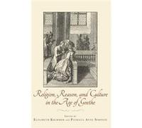Religion, Reason, And Culture In The Age Of Goethe