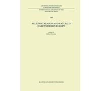 Religion, Reason And Nature In Early Modern Europe