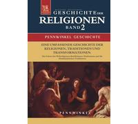 Religion, Religionen, Religionsgeschichte: Geschichte der Religionen im Wandel der Zeit: Band 2: Die Geburt der Weltreligionen: Buddhismus, Hinduismus und die Abrahamitischen Traditionen