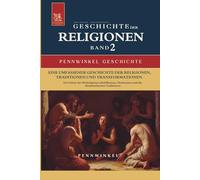 Religion, Religionen, Religionsgeschichte: Geschichte der Religionen im Wandel der Zeit: Band 2: Die Geburt der Weltreligionen: Buddhismus, Hinduismus und die Abrahamitischen Traditionen