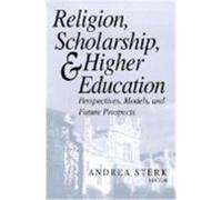 Religion, Scholarship, & Higher Education: Perspectives, Models and Future Prospects. Essays from the Lilly Seminar on Religion and Higher Education