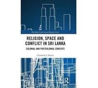 Religion, Space and Conflict in Sri Lanka: Colonial and Postcolonial Contexts (Routledge South Asian Religion Series) - [Version Originale] Inconnu (Auteur)