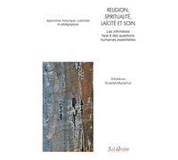 Religion, spiritualité, laïcité et soin: Les infirmières face à des questions humaines essentielles