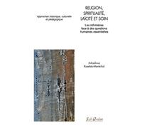Religion, spiritualité, laïcité et soin Les infirmières face à des questions humaines essentielles - Arkadiusz Koselak-Marechal - Seli Arslan - broché - Scolaire / Universitaire
