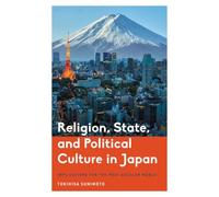 Religion, State, and Political Culture in Japan: Implications for the Post-Secular World