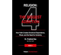 Religion: The Biggest Addiction: How Faith Creates Emotional Dependence, Ritual, and the Need for Certainty