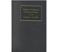 Religion, Theology, and the Human Sciences Richard H. Roberts (Auteur)
