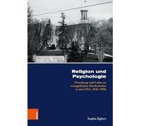 Religion und Psychologie: Forschung und Lehre an evangelikalen Hochschulen in den USA, 1945-1998
