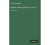 Religion. What and Why? Or, God = X: Part 1 No. 3