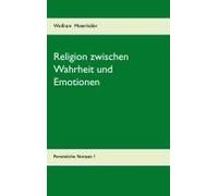Religion Zwischen Wahrheit Und Emotionen:Persã¶Nliche Notizen?