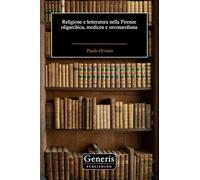 Religione e letteratura nella Firenze oligarchica, medicea e savonaroliana