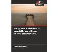 Religione e scienza: è possibile conciliare verità contrastanti?