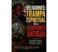 RELIGIONES: TRAMPA ESPIRITUAL DE LA SERPIENTE ANTIGUA: Un análisis histórico, espiritual y profético del engaño religioso