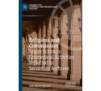 Religions and Communism: Andre Scrima’s Ecumenical Activities Reflected in Securitate Archives (Pathways for Ecumenical and Interreligious Dialogue)