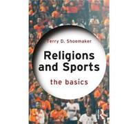 Religions and Sports The Basics by Terry D. Shoemaker Terry D. Shoemaker (Auteur)