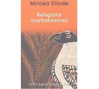 Religions australiennes - Mircea Eliade - Payot - Poche - Etude