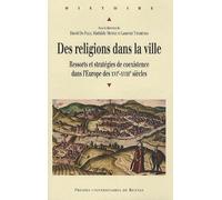 Religions Dans La Ville - Ressort Et Stratégies De Coexistence Dans L'europe Des Xvie-Xviiie