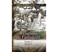Religions de l'antiquité, considérées principalement dans leurs formes symboliques et mythologiques