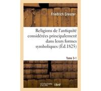 Religions de l'antiquité considérées principalement dans leurs formes symboliques Tome 3. Partie 1 Et mythologiques. - Friedrich Creuzer - Hachette Bnf - broché - Livre