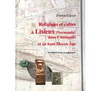 Religions et cultes à Lisieux (Normandie) dans l'Antiquité et au haut Moyen Âge