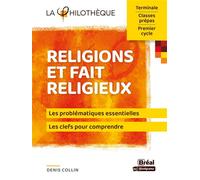 Religions et fait religieux Les problématiques essentielles, les clefs pour comprendre - Denis Collin - Bréal - broché - Essai