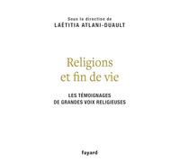 Religions et fin de vie: Bouddhisme, catholicisme, islam, judaïsme, orthodoxie, protestantisme
