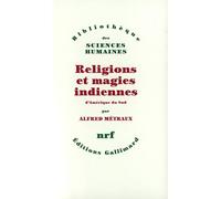 Alfred Métraux – Religions et magies indiennes d'Amérique du Sud – Gallimard