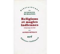 Alfred Métraux – Religions et magies indiennes d'Amérique du Sud – Gallimard