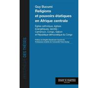 Religions et pouvoirs étatiques en afrique centrale Église catholique, églises évangéliques, laïcités : Cameroun, Congo, Gabon et République démocratique du Congo - Guy Bucumi - Mare & Martin - broché