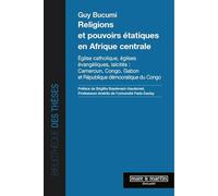 Religions Et Pouvoirs Étatiques En Afrique Centrale - Eglise Catholique, Eglises Évangéliques, Laïcités : Cameroun, Congo, Gabon Et République Démocratique Du Congo