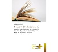 Religions et Sectes comparees L'oeuvre tout accomplie de Jesus Christ est la seule source de notre Salut aux yeux de Dieu - Many Bi - Croix Du Salut - broché - Essai