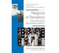 Religions et transitions quels défis après les révolutions arabes ? Natasa Danelciuc-Colodrovschi (Direction), Xavier Philippe (Direction)